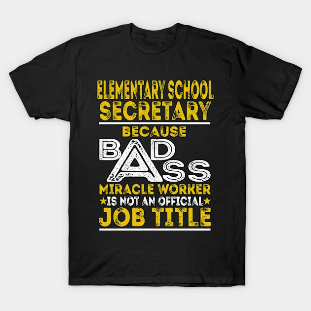 Elementary School Secretary Because Badass Miracle Worker T-Shirt by BessiePeadhi